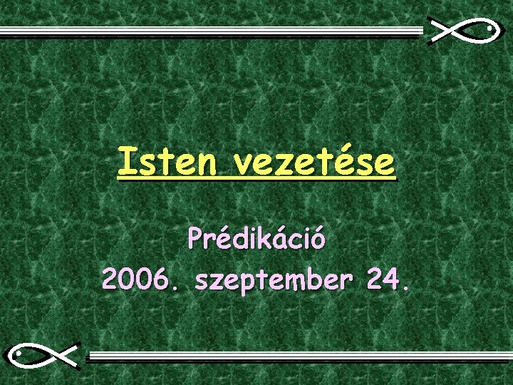 Isten vezetése Prédikáció 2006. szeptember 24. 