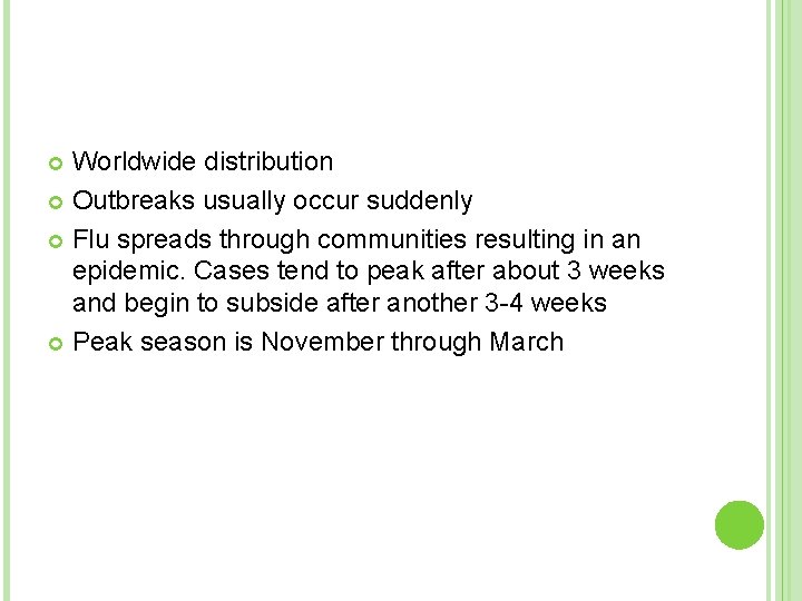 Worldwide distribution Outbreaks usually occur suddenly Flu spreads through communities resulting in an epidemic.