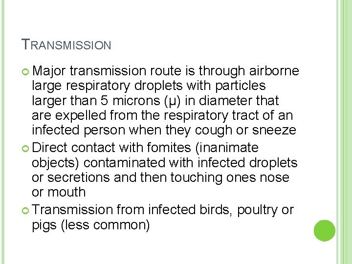 TRANSMISSION Major transmission route is through airborne large respiratory droplets with particles larger than