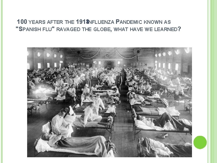 100 YEARS AFTER THE 1918 INFLUENZA PANDEMIC KNOWN AS "SPANISH FLU" RAVAGED THE GLOBE,