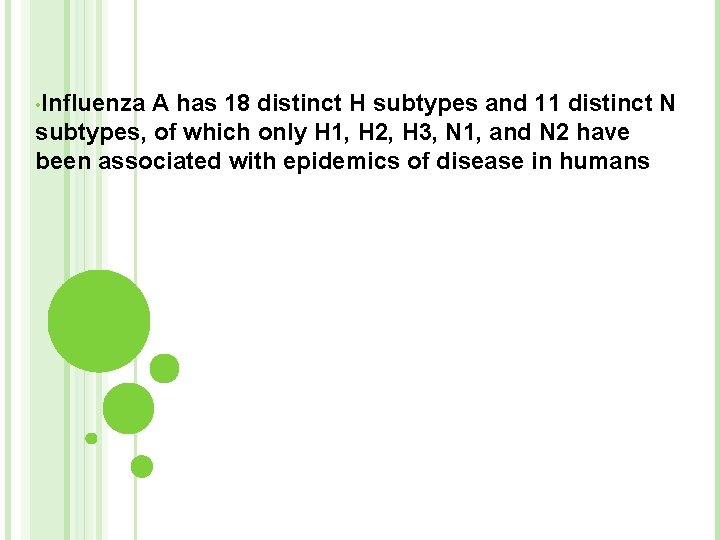  • Influenza A has 18 distinct H subtypes and 11 distinct N subtypes,