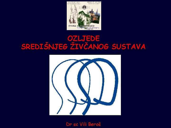 OZLJEDE SREDIŠNJEG ŽIVČANOG SUSTAVA Dr sc Vili Beroš 