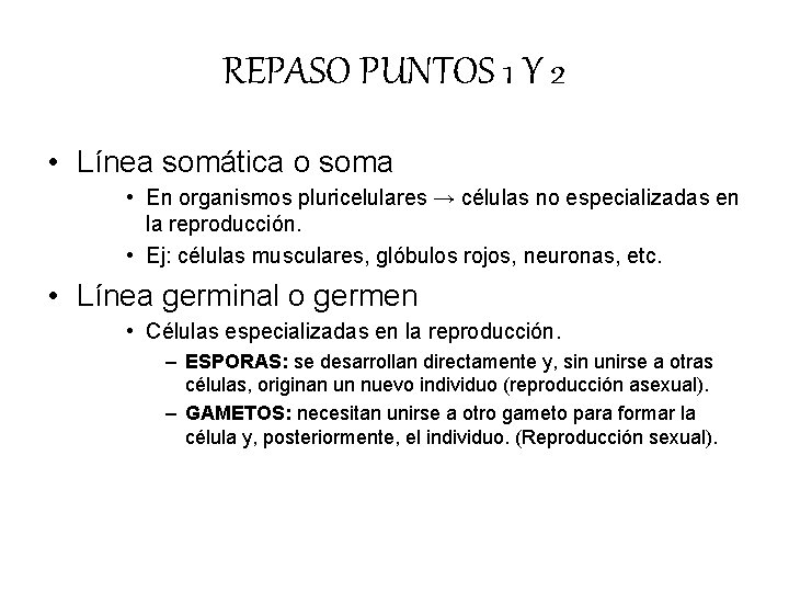 REPASO PUNTOS 1 Y 2 • Línea somática o soma • En organismos pluricelulares REPASO PUNTOS 1 Y 2 • Línea somática o soma • En organismos pluricelulares