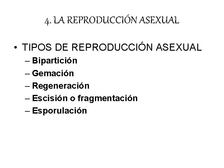 4. LA REPRODUCCIÓN ASEXUAL • TIPOS DE REPRODUCCIÓN ASEXUAL – Bipartición – Gemación – 4. LA REPRODUCCIÓN ASEXUAL • TIPOS DE REPRODUCCIÓN ASEXUAL – Bipartición – Gemación –