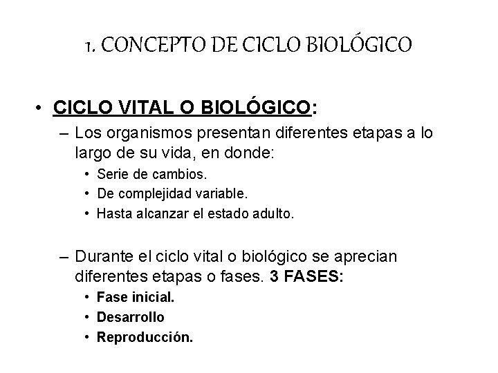 1. CONCEPTO DE CICLO BIOLÓGICO • CICLO VITAL O BIOLÓGICO: – Los organismos presentan 1. CONCEPTO DE CICLO BIOLÓGICO • CICLO VITAL O BIOLÓGICO: – Los organismos presentan