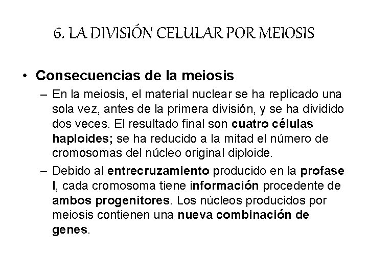 6. LA DIVISIÓN CELULAR POR MEIOSIS • Consecuencias de la meiosis – En la 6. LA DIVISIÓN CELULAR POR MEIOSIS • Consecuencias de la meiosis – En la