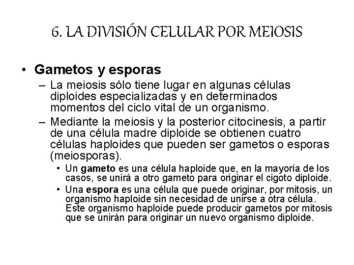 6. LA DIVISIÓN CELULAR POR MEIOSIS • Gametos y esporas – La meiosis sólo 6. LA DIVISIÓN CELULAR POR MEIOSIS • Gametos y esporas – La meiosis sólo