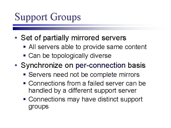 Support Groups • Set of partially mirrored servers § All servers able to provide