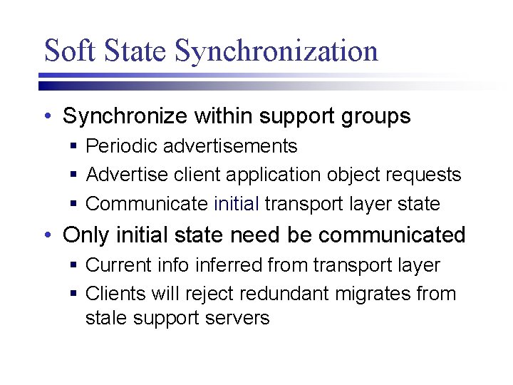 Soft State Synchronization • Synchronize within support groups § Periodic advertisements § Advertise client