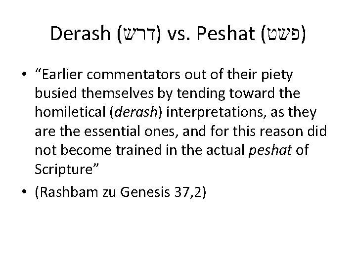 Derash ( )דרש vs. Peshat ( )פשט • “Earlier commentators out of their piety