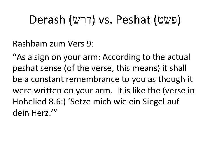 Derash ( )דרש vs. Peshat ( )פשט Rashbam zum Vers 9: “As a sign