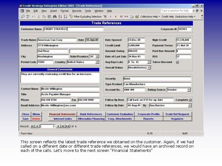 This screen reflects the latest trade reference we obtained on the customer. Again, if