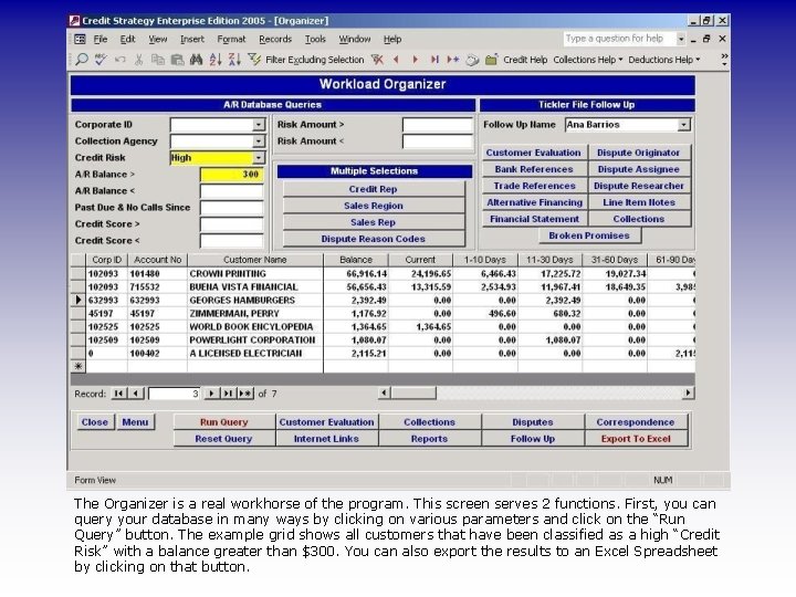 The Organizer is a real workhorse of the program. This screen serves 2 functions.