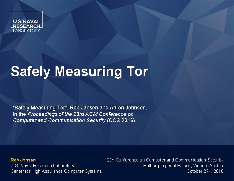 Safely Measuring Tor “Safely Measuring Tor”, Rob Jansen and Aaron Johnson, In the Proceedings