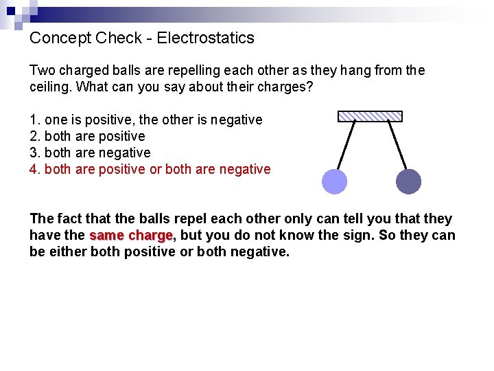 Concept Check - Electrostatics Two charged balls are repelling each other as they hang