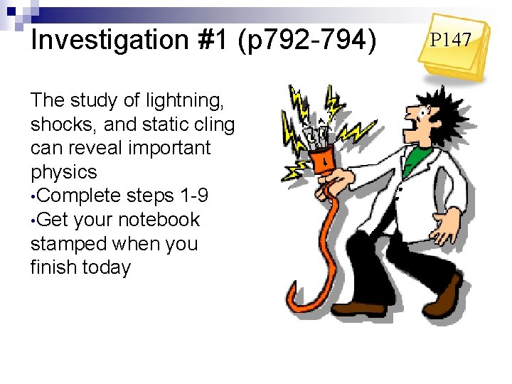 Investigation #1 (p 792 -794) The study of lightning, shocks, and static cling can