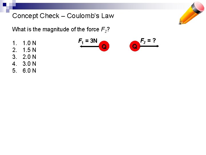 Concept Check – Coulomb’s Law What is the magnitude of the force F 2?