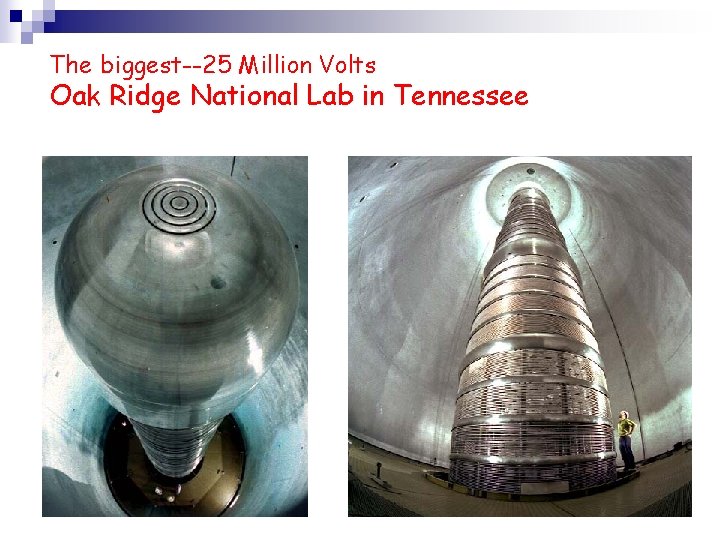 The biggest--25 Million Volts Oak Ridge National Lab in Tennessee 