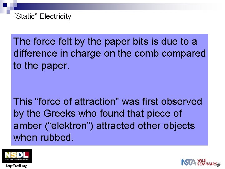 “Static” Electricity The force felt by the paper bits is due to a difference