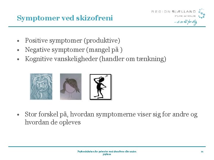 Symptomer ved skizofreni • Positive symptomer (produktive) • Negative symptomer (mangel på ) •