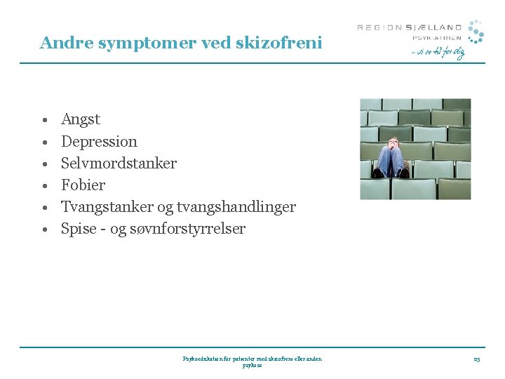 Andre symptomer ved skizofreni • • • Angst Depression Selvmordstanker Fobier Tvangstanker og tvangshandlinger