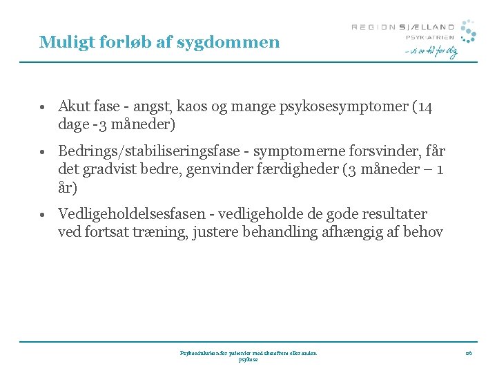 Muligt forløb af sygdommen • Akut fase - angst, kaos og mange psykosesymptomer (14