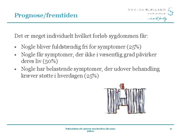 Prognose/fremtiden Det er meget individuelt hvilket forløb sygdommen får: • Nogle bliver fuldstændig fri