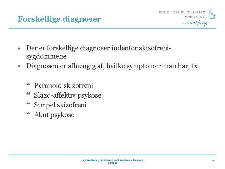 Forskellige diagnoser • Der er forskellige diagnoser indenfor skizofrenisygdommene • Diagnosen er afhængig af,