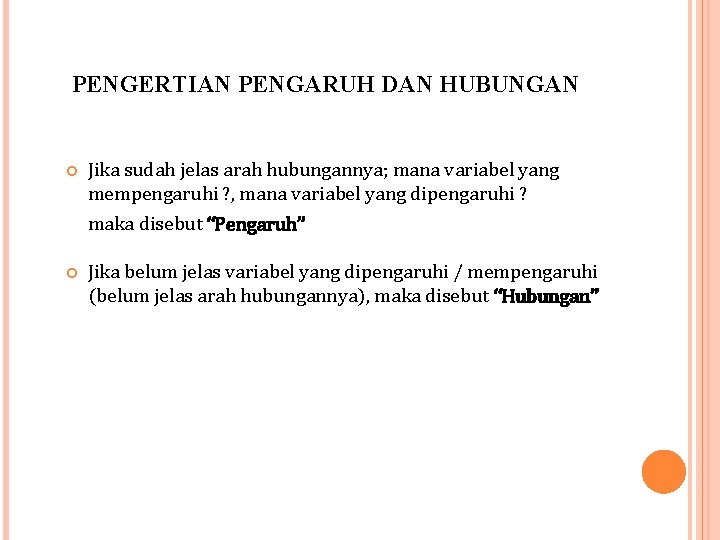 PENGERTIAN PENGARUH DAN HUBUNGAN Jika sudah jelas arah hubungannya; mana variabel yang mempengaruhi ?