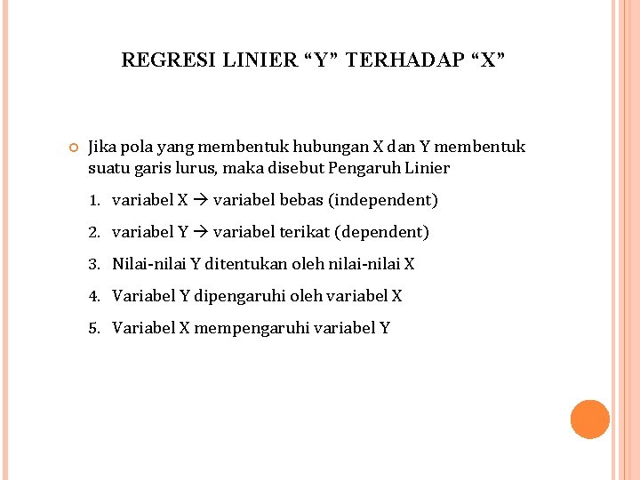 REGRESI LINIER “Y” TERHADAP “X” Jika pola yang membentuk hubungan X dan Y membentuk