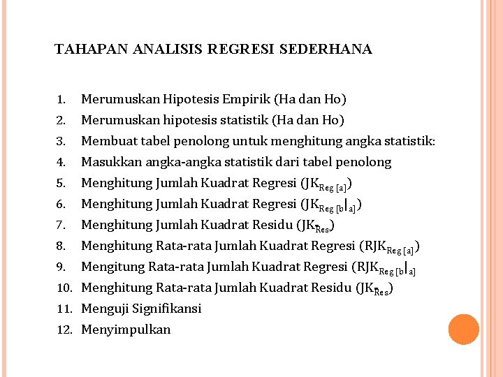 TAHAPAN ANALISIS REGRESI SEDERHANA Merumuskan Hipotesis Empirik (Ha dan Ho) 2. Merumuskan hipotesis statistik