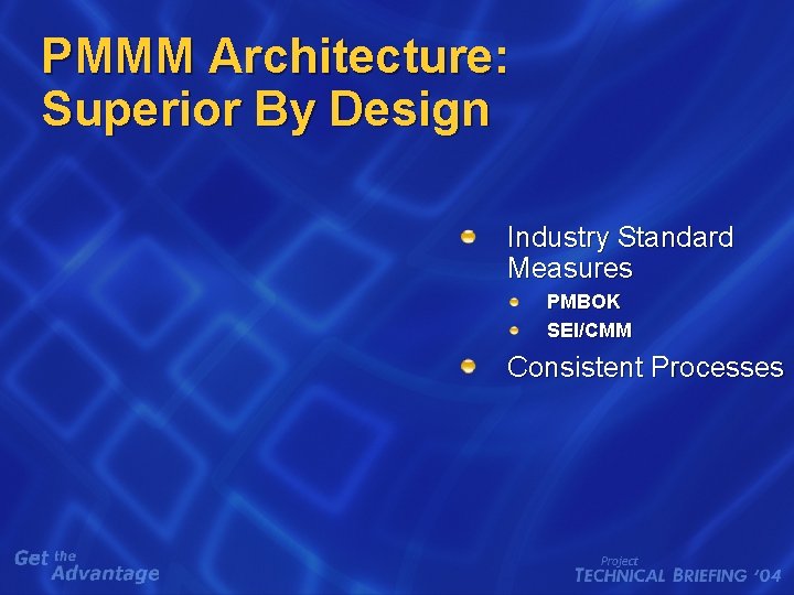 PMMM Architecture: Superior By Design Industry Standard Measures PMBOK SEI/CMM Consistent Processes PMMM Architecture: Superior By Design Industry Standard Measures PMBOK SEI/CMM Consistent Processes