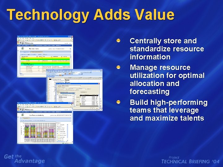 Technology Adds Value Centrally store and standardize resource information Manage resource utilization for optimal Technology Adds Value Centrally store and standardize resource information Manage resource utilization for optimal