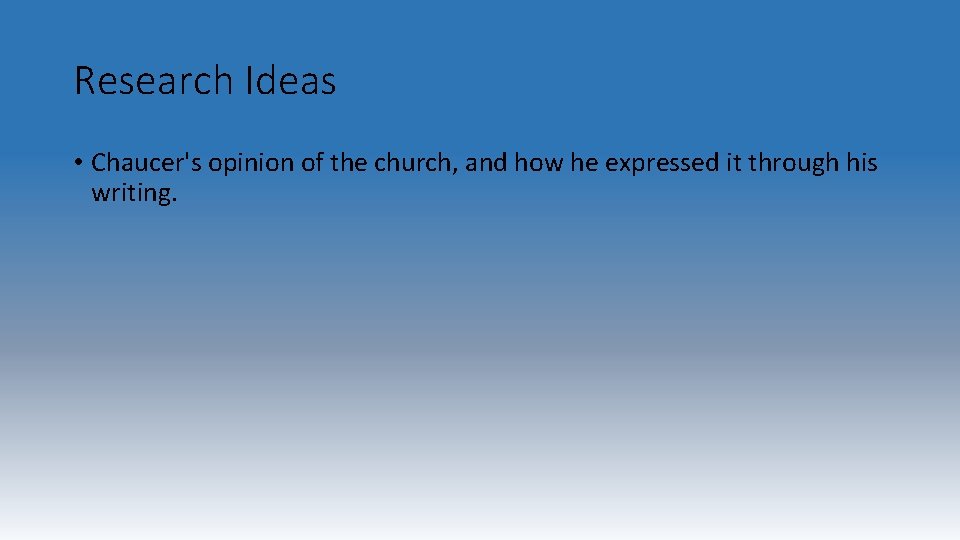Research Ideas • Chaucer's opinion of the church, and how he expressed it through