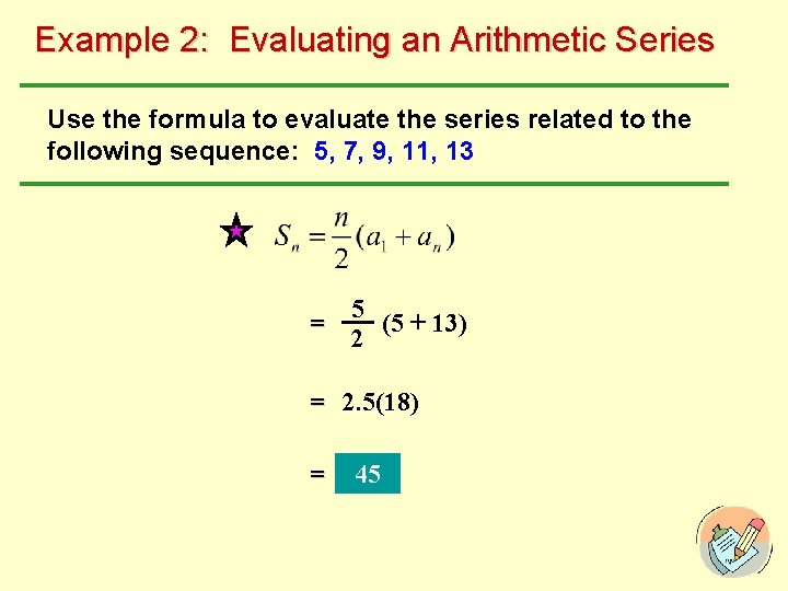 Example 2: Evaluating an Arithmetic Series Use the formula to evaluate the series related