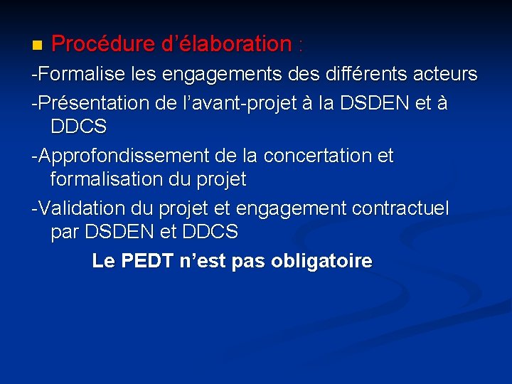 n Procédure d’élaboration : -Formalise les engagements des différents acteurs -Présentation de l’avant-projet à