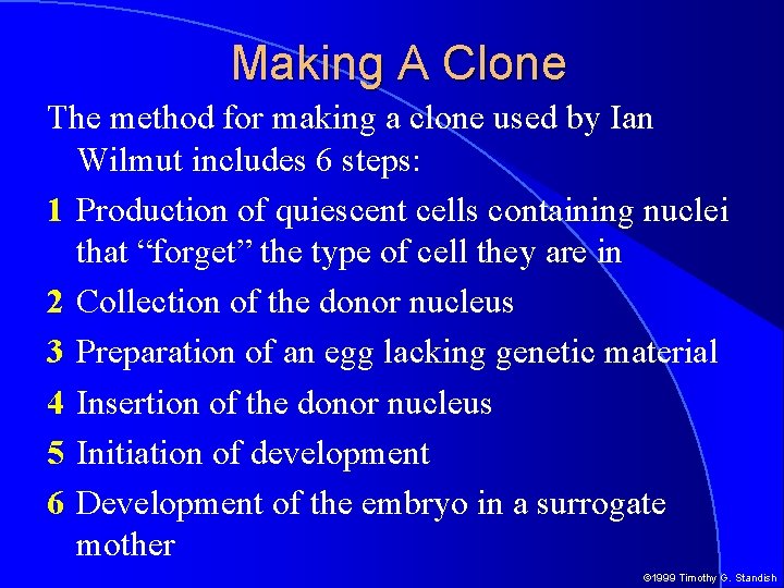 Making A Clone The method for making a clone used by Ian Wilmut includes