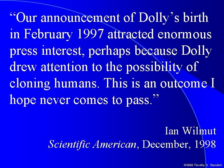 “Our announcement of Dolly’s birth in February 1997 attracted enormous press interest, perhaps because
