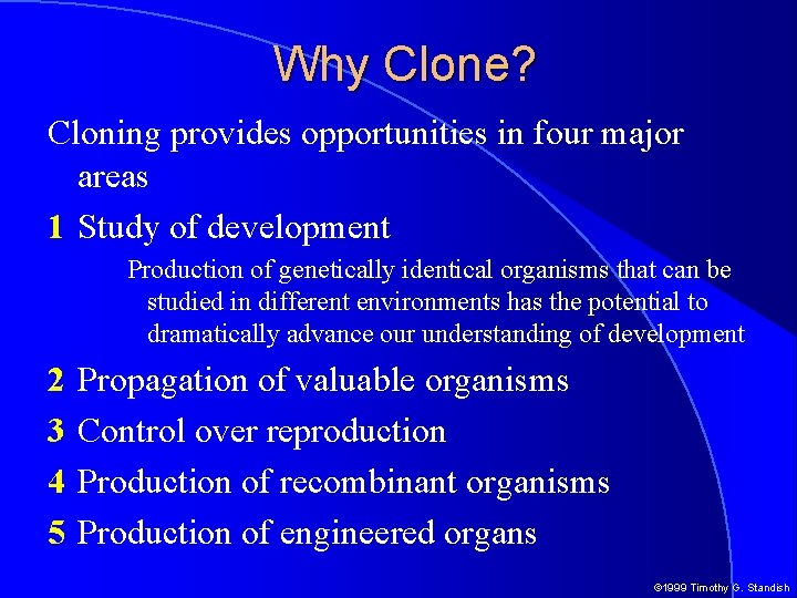 Why Clone? Cloning provides opportunities in four major areas 1 Study of development Production