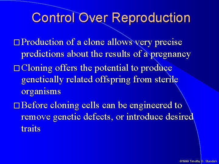 Control Over Reproduction � Production of a clone allows very precise predictions about the