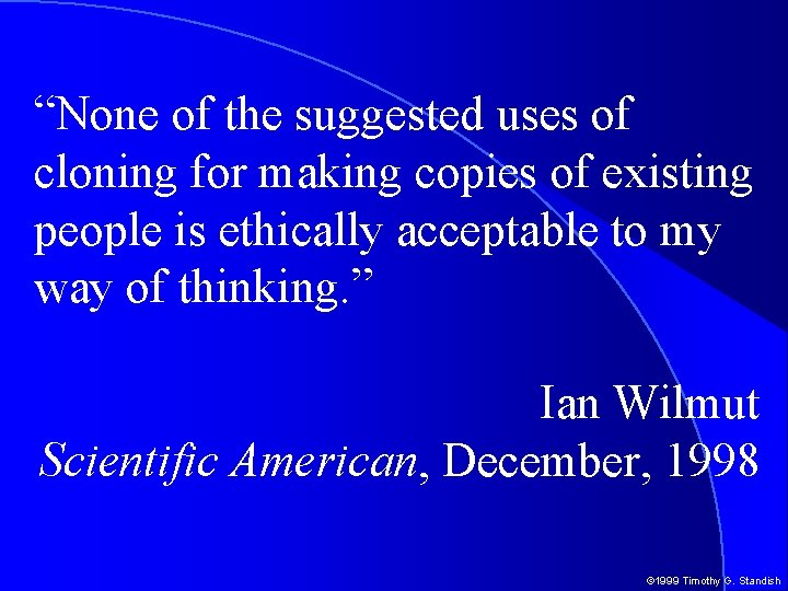 “None of the suggested uses of cloning for making copies of existing people is