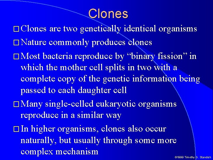 Clones � Clones are two genetically identical organisms � Nature commonly produces clones �