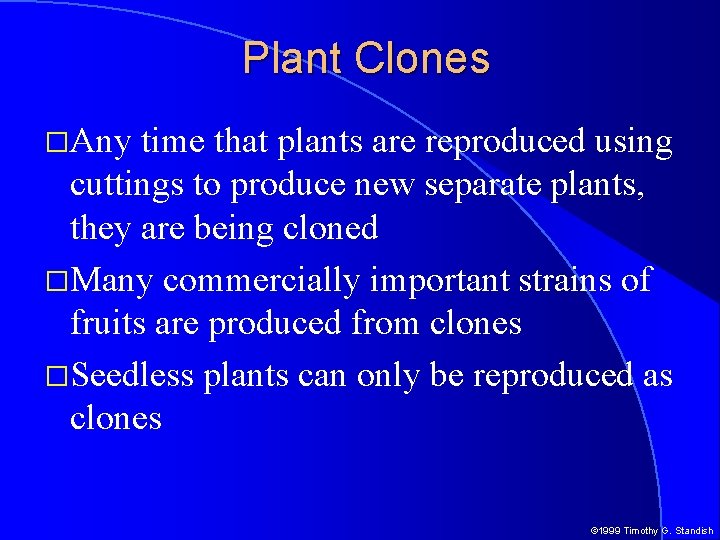 Plant Clones �Any time that plants are reproduced using cuttings to produce new separate
