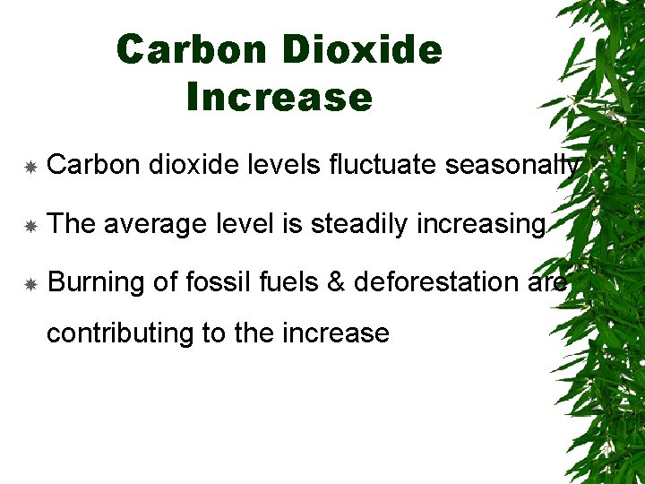 Carbon Dioxide Increase Carbon dioxide levels fluctuate seasonally The average level is steadily increasing