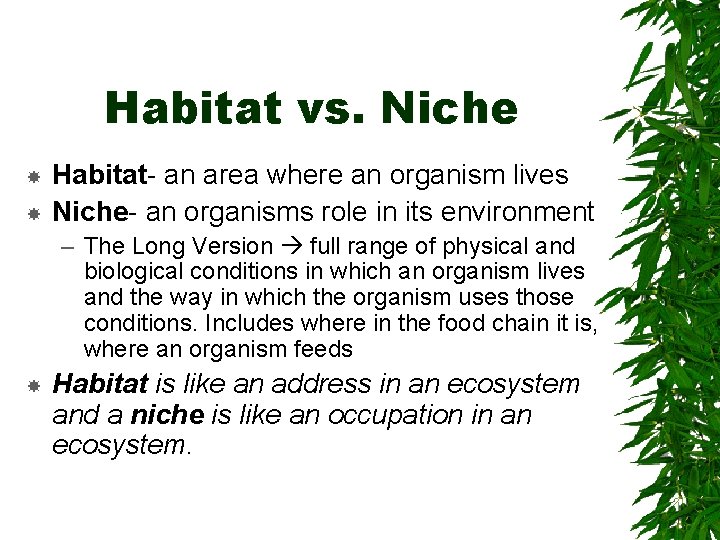 Habitat vs. Niche Habitat- an area where an organism lives Niche- an organisms role