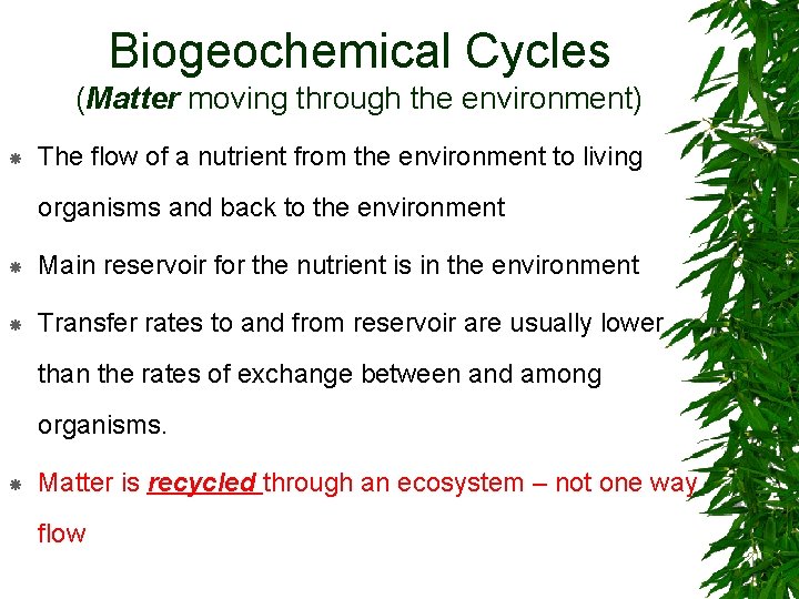 Biogeochemical Cycles (Matter moving through the environment) The flow of a nutrient from the