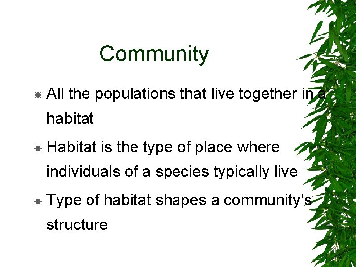 Community All the populations that live together in a habitat Habitat is the type
