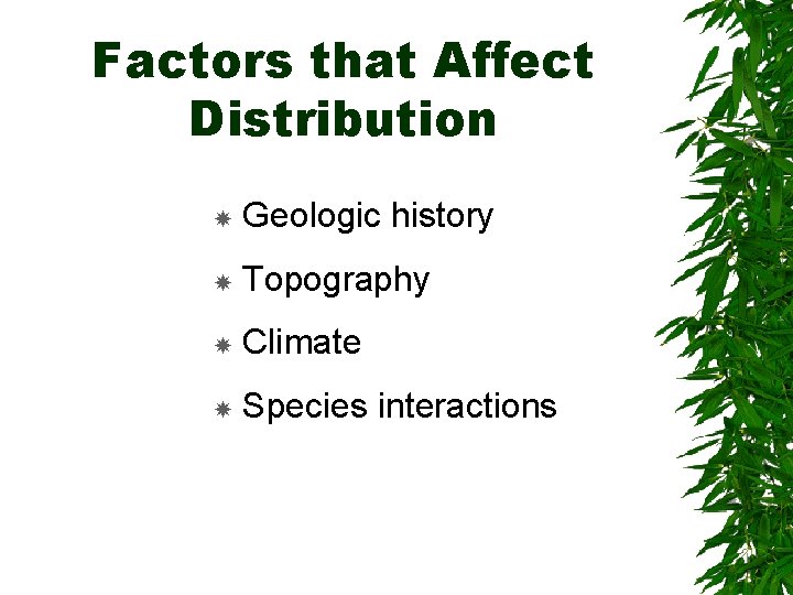 Factors that Affect Distribution Geologic history Topography Climate Species interactions 