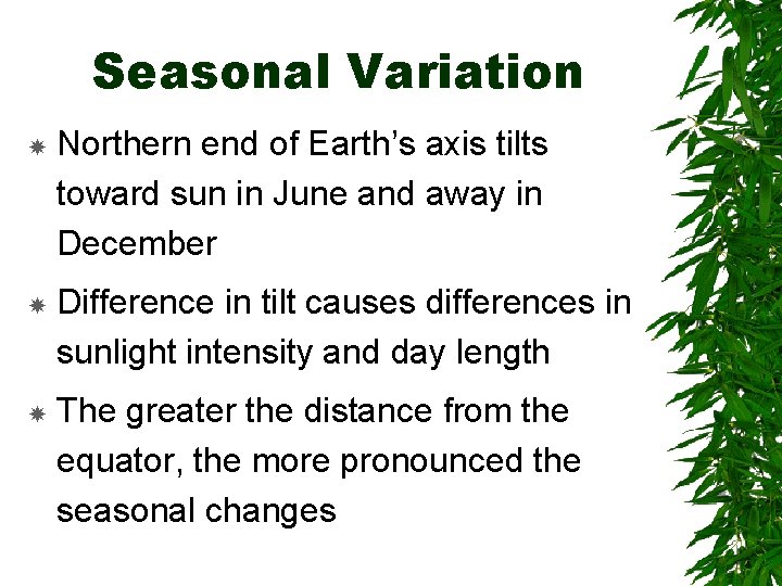 Seasonal Variation Northern end of Earth’s axis tilts toward sun in June and away