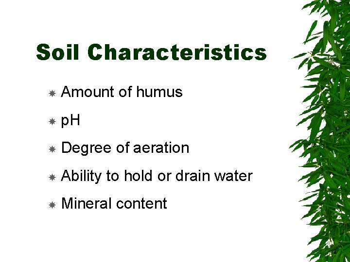 Soil Characteristics Amount of humus p. H Degree of aeration Ability to hold or